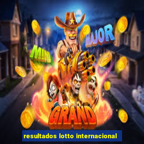 resultados lotto internacional